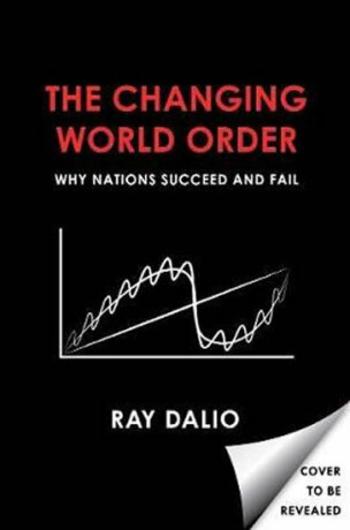 Changing World Order : Why Nations Succeed or Fail - Ray Dalio