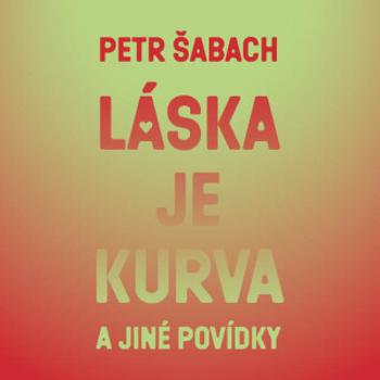 Láska je kurva a jiné povídky - Petr Šabach - audiokniha