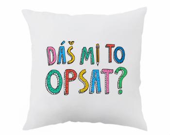 Polštář Dáš mi to opsat? 