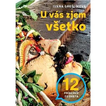 U vás zjem všetko: 12 príbehov zo sveta (978-80-973175-8-4)