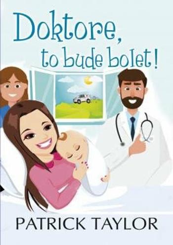 Doktore, to bude bolet! - Patrick Taylor