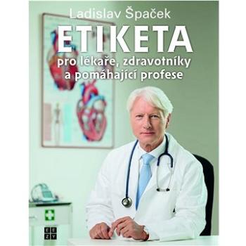 Etiketa pro lékaře: zdravotníky a pomáhající profese (978-80-908101-4-3)