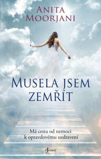 Musela jsem zemřít - Anita Moorjani