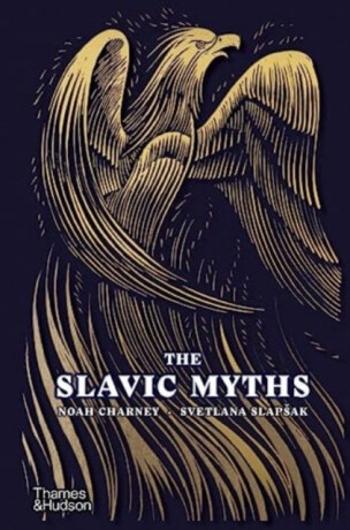 The Slavic Myths - Noah Charney, Svetlana Slapšak