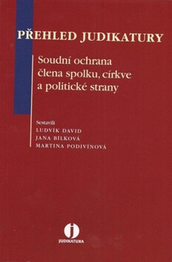 Přehled judikatury. Soudní ochrana člena spolku, církve a politické strany - Jana Bílková, Ludvík David, Martina Kuloglija Podivínová