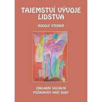 Tajemství vývoje lidstva: Základní sociální požadavek naší doby ve změněné dobové situaci (978-80-86340-61-6)