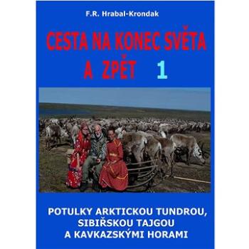 Cesta na konec světa a zpět 1: Potulky arktickou tundrou, sibiřskou tajgou a kavkazskými horami (978-80-8236-001-4)