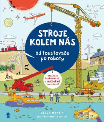 Stroje kolem nás: Od toustovače po roboty - Steve Martin, Valpuri Kerttula