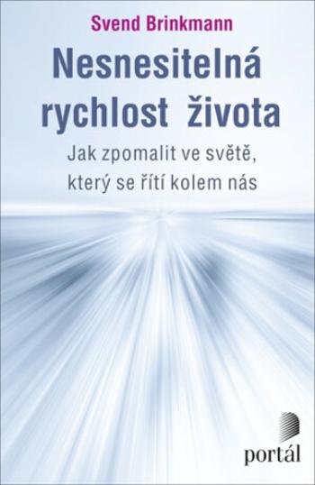 Nesnesitelná rychlost života - Svend Brinkmann