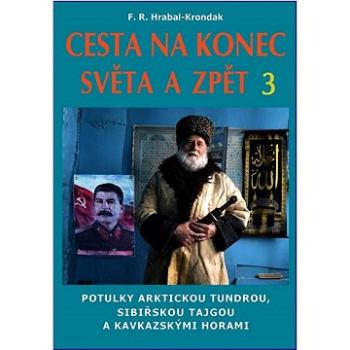 Cesta na konec světa a zpět 3: Potulky arktickou tundrou, sibiřskou tajgou a kavkazskými horami (978-80-8236-003-8)