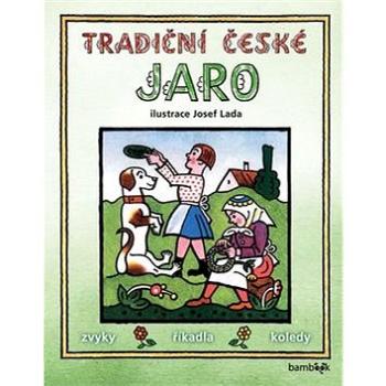 Tradiční české jaro: Svátky, zvyky, obyčeje, říkadla, koledy (978-80-271-0017-0)