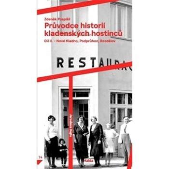 Průvodce historií kladenských hostinců II.: Díl II. – Nové Kladno, Podprůhon, Rozdělov (978-80-905992-8-4)