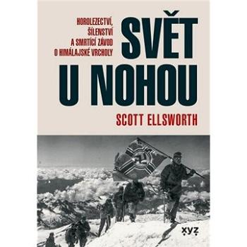 Svět u nohou: Horolezectví, šílenství a smrtící závod o himálajské vrcholy (978-80-7597-823-3)