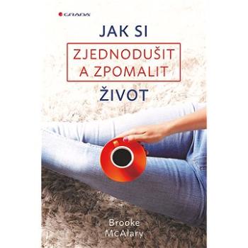 Jak si zjednodušit a zpomalit život (978-80-271-0577-9)