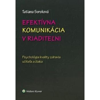 Efektívna komunikácia v riaditeľni: Psychológia kvality zdravia učiteľa a žiaka (978-80-7598-537-8)