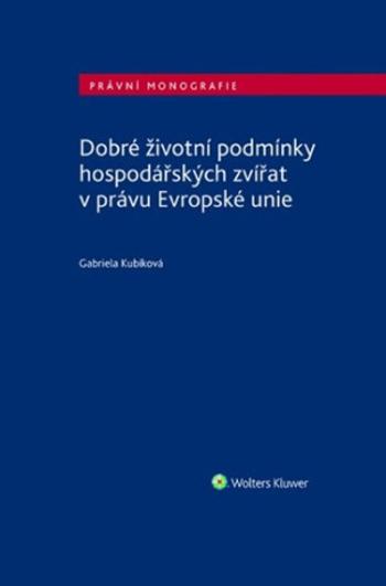 Dobré životní podmínky hospodářských zvířat v právu Evropské unie - Gabriela Kubíková