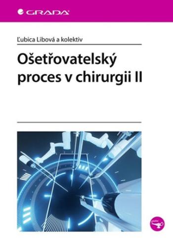 Ošetřovatelský proces v chirurgii II - Ľubica Libová