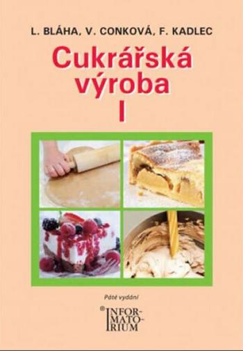 Cukrářská výroba I - František Kadlec, Ludvík Bláha, Věra Conková