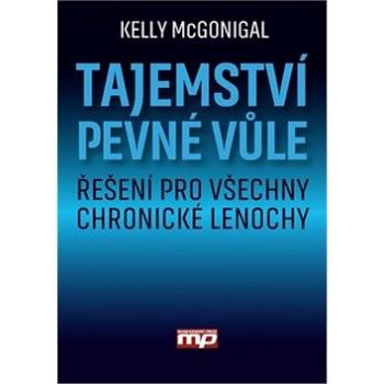 Tajemství pevné vůle: Řešení ro všechny chronické lenochy (978-80-7261-429-5)