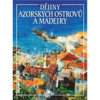 Dějiny Azorských ostrovů a Madeiry (978-80-7422-756-1)