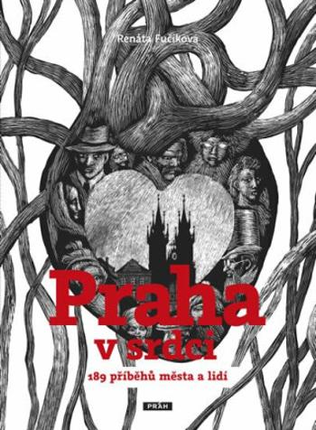 Praha v srdci - 189 příběhů města a lidí - Renáta Fučíková