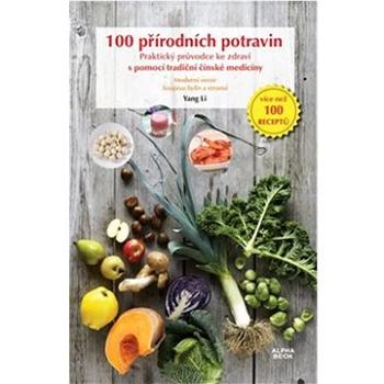 100 přírodních potravin: Praktický průvodce ke zdraví s pomocí tradiční čínské medicíny (978-80-88428-14-5)