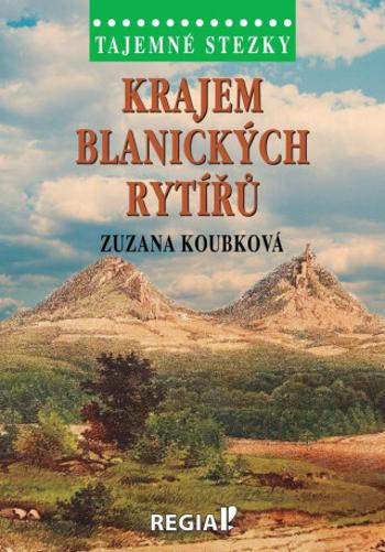 Tajemné stezky - Krajem blanických rytířů - Zuzana Koubková