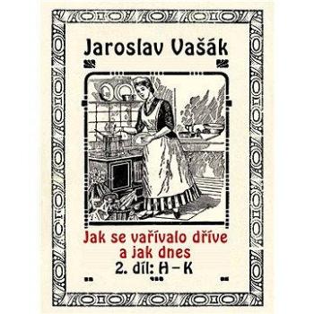 Jak se vařívalo dříve a jak dnes, 2. díl: H–K (978-80-748-2189-9)