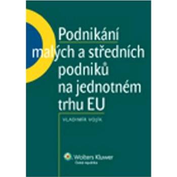 Podnikání malých a středních podniků na jednotném trhu EU (978-80-7357-467-3)