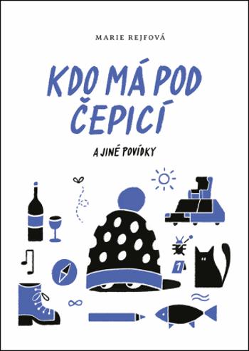 Kdo má pod čepicí a jiné povídky - Marie Rejfová - e-kniha