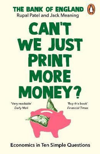 Can´t We Just Print More Money?: Economics in Ten Simple Questions - Rupal Patel, Jack Meaning