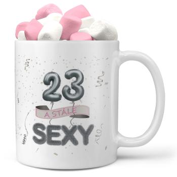 Hrnek Stále sexy (věk: 23, Náplň hrníčku: Marshmallow)