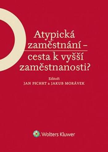 Atypická zaměstnání - cesta k vyšší zaměstnanosti? - Jakub Morávek, Jan Pichrt