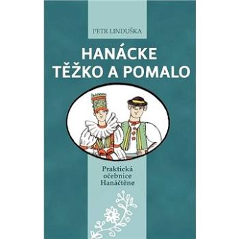 Hanácke těžko a pomalo: Praktická učebnice Hanáčtěne (978-80-87091-90-6)