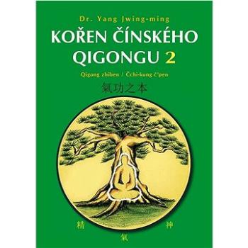 Kořen čínského Qigongu 2: Qigong zhiben / Čchi-kung č’pen (978-80-88969-94-5)