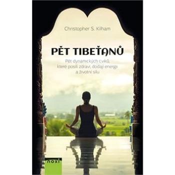 Pět Tibeťanů: Pět dynamických cviků, které posílí zdraví, dodají energii a životní sílu (978-80-8111-453-3)