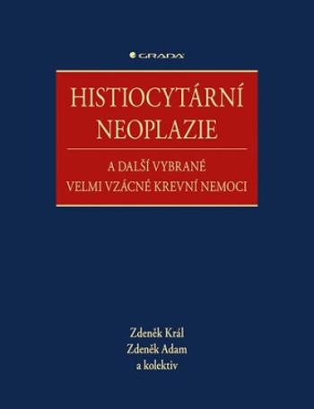 Histiocytární neoplazie a další vybrané velmi vzácné krevní nemoci - Zdeněk Král, Zdeněk Adam