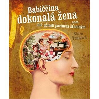 Babiččina dokonalá žena aneb Jak učiniti partnera šťastným (978-80-87678-19-0)