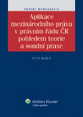 Aplikace mezinárodního práva v právním řádu ČR pohledem teorie a soudní praxe - Petr Mikeš