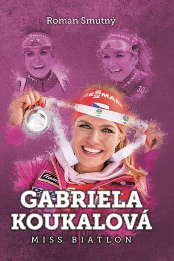 Gabriela Koukalová: miss biatlon - Roman Smutný - e-kniha