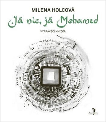 Já nic, já Mohamed - Milena Holcová, Petra Lemonnier