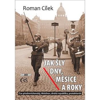 Jak šly dny, měsíce a roky: Čas předmnichovský, Mnichov, druhá republika, protektorát (978-80-7475-231-5)