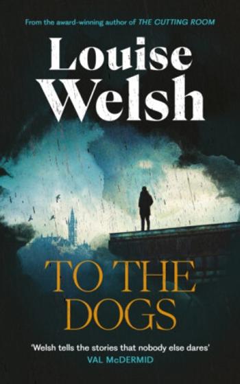 To the Dogs - Louise Welsh