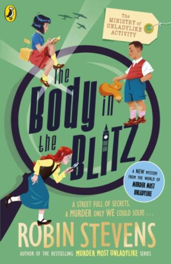 The Ministry of Unladylike Activity 2: The Body in the Blitz - Robin Stevensová