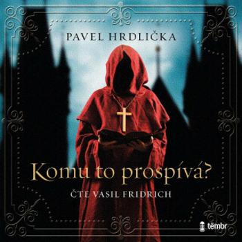 Komu to prospívá - Pavel Hrdlička, Vasil Fridrich - audiokniha