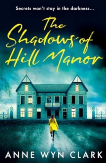 The Shadows of Hill Manor - Anne Wyn Clark