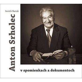 Anton Srholec v spomienkach a dokumentoch (978-80-8198-030-5)