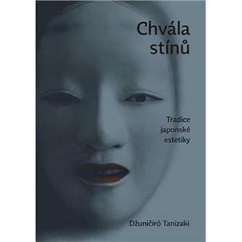 Chvála stínů: Tradice japonské estetiky (978-80-270-2639-5)