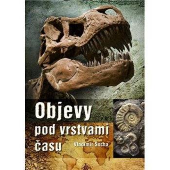 Objevy pod vrstvami času (978-80-264-0370-8)