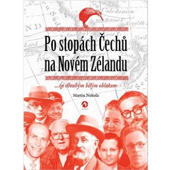 Po stopách Čechů na Novém Zélandu: ...za dlouhým bílým oblakem (978-80-7656-027-7)